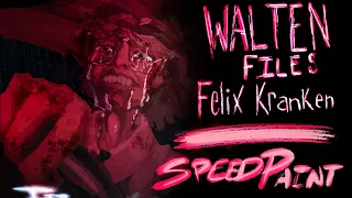 Walten Files SPEEDPAINT| Felix Kranken