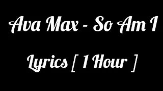 Ava Max | So Am I - (Lyrics) [ 1 Hour ]