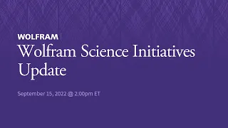 Wolfram Science Initiatives Update (September 15, 2022)