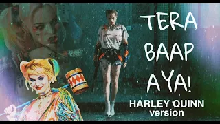 Tera baap aya | Harley Quinn Version 😈