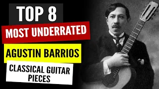 TOP 8 Underrated Agustin Barrios Classical Guitar Pieces