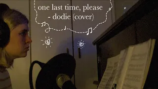 one last time, please - dodie (cover)