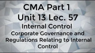 CMA Part 1 Unit 13 Lec.  57 Internal Controls Corporate Governance and Regulations