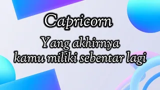 Capricorn🎁Yang Akhirnya Kamu Miliki Sebentar Lagi🌹💝