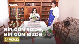 Bir Gün Sizdə, Bir Gün Bizdə - ( Gülüm Mehdiyevanın Evi)  24.03.2022