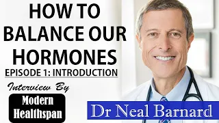 How To Balance Our Hormones | Introduction | Dr Neal Barnard Interview Series Ep 1