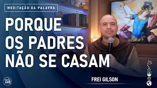 Porque os padres não se casam | (Mt 19, 3-12) #843- Meditação da Palavra