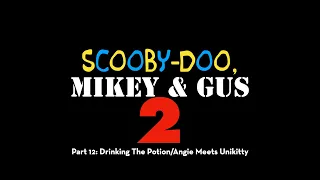 Scooby Doo, Mikey & Gus 2 (Shrek 2) Part 12 - Drinking The Potion/Angie Meets Unikitty
