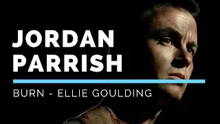 Jordan Parrish || Burn Ellie Goulding ||