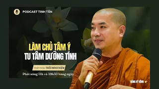 Làm Chủ Tâm Ý - Tu Tâm Dưỡng Tính | Thầy Minh Niệm | Tinh Tấn