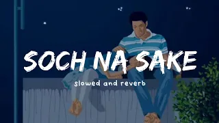 Soch Na Sake ( slowed & reverb ) | Arijit Singh | Nexus Music