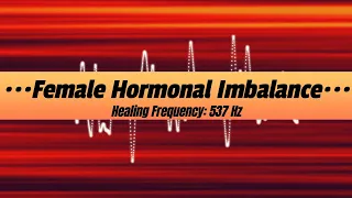 Female Hormonal Imbalance, Healing Frequency: 537 Hz