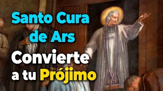 ¿Qué hago para convertir a mi PRÓJIMO? Consejo del Santo Cura de Ars.