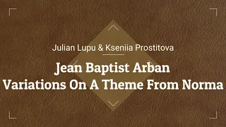 J. B. Arban - Variations On A Theme From Norma | Julian Lupu & Kseniia Prostitova