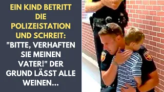 Kind betritt die Polizeiwache und ruft: BITTE, VERHAFTET MEINEN VATER! Der Grund lässt alle...