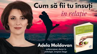 Cum să fii tu însuți în relație - Adela Moldovan