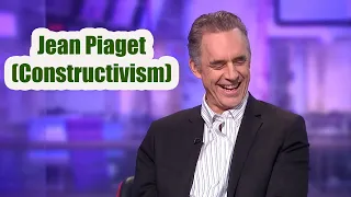 Dr. Jordan B. Peterson - Jean Piaget Psychologist (Constructivism)