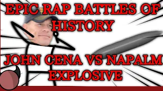 EPIC RAP BATTLES OF HISTORY!!!!!!! (JOHN CENA VS NAPALM EXPLOSIVE!!!!!)