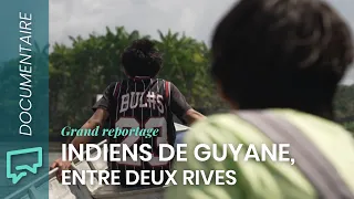 Amérindiens de Guyane, entre deux rives | #Documentaire