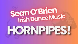 Irish Dance Music, Hornpipes, by Sean O'Brien