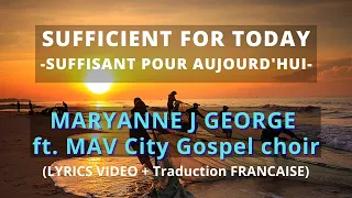 Maryanne J George & Mav City gospel choir- Sufficient for Today (Lyric video + traduction FRANCAISE)