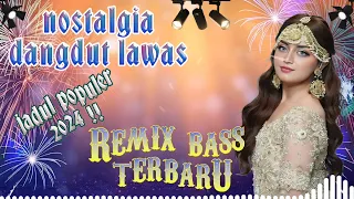 LAGU DANGDUT NOSTALGIA VIRAL 2024❗| Album Dangdut Lawas Remix dan Full Bass | Dangdut Top Pilihan