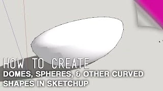 How To Create Domes, Spheres & Other Curved Shapes in Sketchup