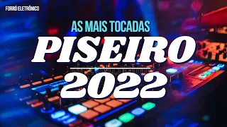 AS MAIS TOCADAS 2022 - PISEIRO E FORRÓ ELETRÔNICO