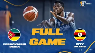 Ferroviario Beira v City Oilers | Full Basketball Game | Africa Champions Clubs ROAD TO B.A.L. 2024