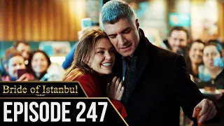 Bride of Istanbul - Episode 247 (English Subtitles) | Istanbullu Gelin