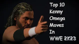 Top 10 Kenny Omega Moves In WWE 2K23