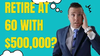 Can I Retire at 60 with $500,000 Saved For Retirement || Retire at 60, 62, or 67?