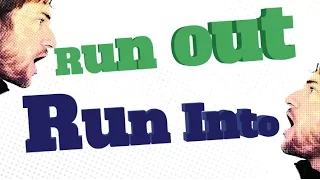 English Phrasal Verbs: Run Out and Run Into