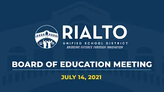 RIALTO UNIFIED SCHOOL DISTRICT "LIVE"  MEETING of the BOARD of EDUCATION JULY 14, 2021