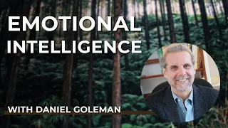 Daniel Goleman, PhD: Emotional Intelligence Now