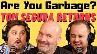 Are You Garbage Comedy Podcast: Tom Segura Returns!