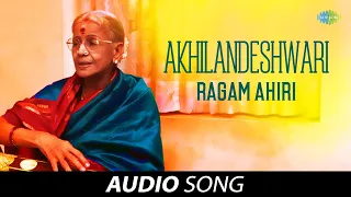 Akhilandeshwari- Ragam Ahiri | Audio Song | M S Subbulakshmi | Carnatic | Classical Music