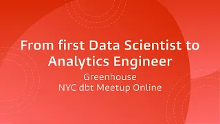 From first Data Scientist to Analytics Engineer, Greenhouse