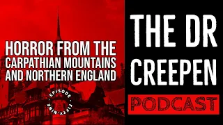 Podcast Episode 59: Horror from the Carpathian Mountains and Northern England