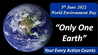 World Environment Day 5th June 2022 - “Only One Earth”