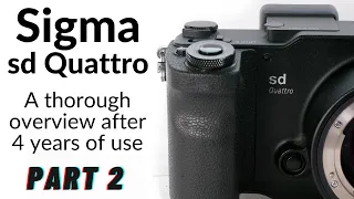 Sigma sd Quattro Part 2: Is it right for you? My thoughts of the camera after four years of use!
