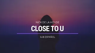 Nick de la Hoyde - Close To U | Sub Español | HD