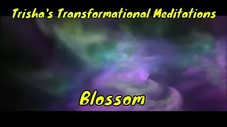 Trisha's Transformational Meditations: Blossom