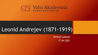 Vaba Akadeemia loeng 17.04.2021: Mihhail Lotman "Leonid Andrejev (1871-1919)"