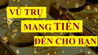 VŨ TRỤ mang TIỀN đến cho bạn - Vũ trụ dồi dào không giới hạn