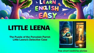 Little Leena: The Porcelain Parrot | Free Short Bedtime Stories