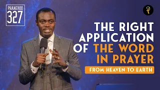 The Right Application Of The Word In Prayer — From Heaven To Earth | Phaneroo Service 327