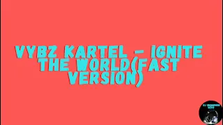 Vybz Kartel - Ignite The World (FAST VERSION AUDIO BY DJ SHAQDHON)