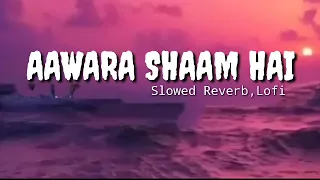 Aawara Shaam Hai [Slowed+Reverb] Lofi || Lyrics Lover