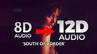 Ed Sheeran - South of the Border (12D Audio) feat. Camila Cabello & Cardi B